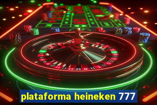 plataforma heineken 777